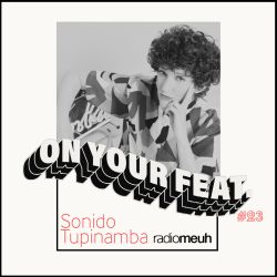 On Your Feat #23 - Sonido Tupinamba
