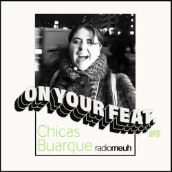 On Your Feat #6 - Chicas Buarque
