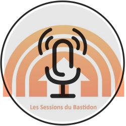 Les Sessions du Bastidon S06E01-02-03 Podcast